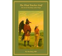 The Wind Teaches Golf: The Secret Teachings of the Tengu (The writings of Jim Berg, MD)