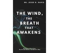 The Wind, The Breath that Awakens: Book One of Three from The Life That Matters, The Warrior's Way