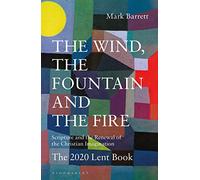 The Wind, the Fountain and the Fire : Scripture and the Renewal of the Christian Imagination: The 2020 Lent Book