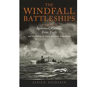 The Windfall Battleships : Agincourt, Canada, Erin, Eagle and the Latin-American & Balkan Arms Races