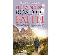 The Winding Road of Faith: A journey through life,belief and humanity