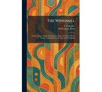 The Windmill: Stories, Essays, Poems & Pictures by Authors & Artists Whose Works Are Published at the Sign of the Windmill