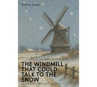 The Windmill That Could Talk to the Snow: A Bilingual Dutch-English Christmas Story for Children