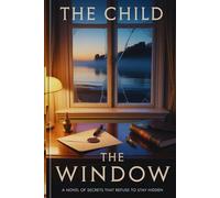 The Window: A Novel of Secrets That Refuse to Stay Hidden (NOVELS BY THE CHILD)