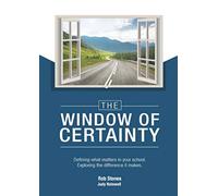 The WINDOW of CERTAINTY: Defining what matters in your school, Exploring the difference it makes