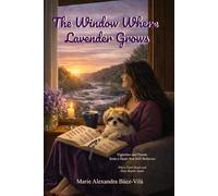 The Window Where Lavender Grows: Vignettes and Poems from a Heart that Still Believes. Where Faith Heals and Hope Begins Again.