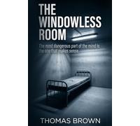 THE WINDOWLESS ROOM: The most dangerous part of the mind is the one that makes sense.