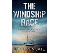 The Windship Race: A thrilling nautical adventure (John Wingate Historical Thrillers)