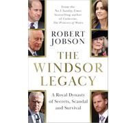 The Windsor Legacy: A Royal Dynasty of Secrets, Scandal and Survival