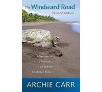 The Windward Road: Adventures of a Naturalist on Remote Caribbean Shores