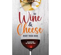 The Wine and Cheese Night Trivia Book: 160 Questions for Your Next Party