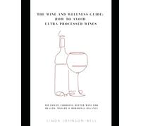 THE WINE AND WELLNESS GUIDE: HOW TO AVOID ULTRA-PROCESSED WINES: Choosing Better Wine for Health, Weight & Hormonal Balance