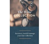 The Wine Collection: Wine Collection & Cellar Inventory Book: A Wine Collector's Logbook