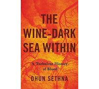 The Wine-Dark Sea Within: A Turbulent History of Blood