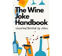 The Wine Joke Handbook: Uncorked Bottled Up Jokes