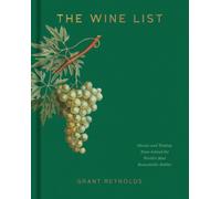 The Wine List : Stories and Tasting Notes behind the World's Most Remarkable Bottles
