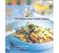 The Wine Lover Cooks Italian: Pairing Great Recipes With The Perfect Glass Of Wine