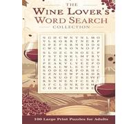 The Wine Lover’s Word Search Collection: 100 Large Print Puzzles Featuring Wine Varieties, Vineyards, Tasting Notes, and Winery Terminology for Adults