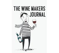 The Wine Makers Journal: A Record Book Of Ingredients, Procedures, And More, Winemaking Recipe Record Book