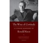 The Wine of Certitude: A Literary Biography of Ronald Knox