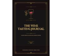 The Wine Tasting Journal: A Guided Logbook for Tasting Notes, Pairings & Favorites