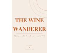 The Wine Wanderer: A Tasting Journal for Curious Drinkers Around the World