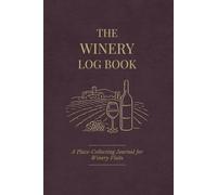 The Winery Log Book: A Place-Collecting Journal for Wineries, Tastings, and Wine Country Visits