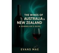 The Wines of Australia & New Zealand: A Sommelier's Guide: Exploring Vineyards, Traditions, and Terroir from Barossa to Marlborough