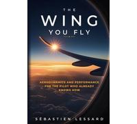 The Wing You Fly: Aerodynamics and Performance for the Pilot Who Already Knows How: A plain-language refresher for airline pilots - no formulas, no diagrams, no pictures.