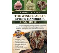 THE WINGED ARKYS SPIDER HANDBOOK: A Comprehensive Guide to Australia’s Triangular Ambush Predator: Evolutionary Biology, Specialized Anatomy, and Expert Field Observation Techniques