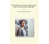 The Wings of Icarus: Being the Life of one Emilia Fletcher (Classic Books)