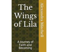 The Wings of Lila: A Journey of Faith and Becoming