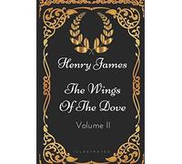 The Wings of the Dove - Volume II: By Henry James - Illustrated