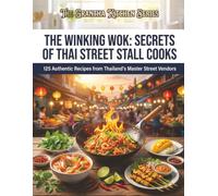 The Winking Wok: Secrets of Thai Street Stall Cooks: 125 Authentic Recipes from Thailand's Master Street Vendors (The Grantha Kitchen Series)