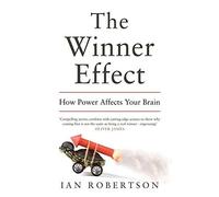 The Winner Effect: How Power Affects Your Brain by Robertson, Ian ( 2012 )