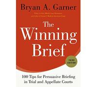 The Winning Brief: 100 Tips for Persuasive Briefing in Trial and Appellate Courts by Garner, Bryan (May 29, 2014) Hardcover