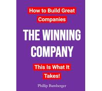 THE WINNING COMPANY: How to Build Great Companies - This Is What It Takes!