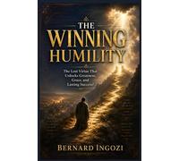 The Winning Humility: The Lost Virtue That Unlocks Greatness, Grace, And Lasting Success!