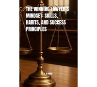 THE WINNING LAWYER’S MINDSET: SKILLS, HABITS, AND SUCCESS PRINCIPLES