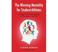 The Winning Mentality for Student-Athletes: Strategies for Mental Toughness in Competition and Life