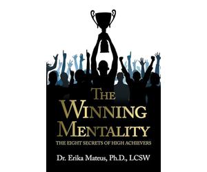 The Winning Mentality: THE EIGHT SECRETS OF HIGH ACHIEVERS