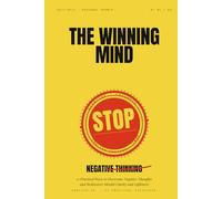 The Winning Mind: Stop Negative Thinking - 21 Practical Ways To Overcome Negative Thoughts And Rediscover Mental Clarity And Lightness