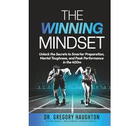 The Winning Mindset: Unlock The Secrets To Smarter Preparation And Achieve Your Peak In The 400M
