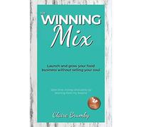 The Winning Mix: Launch and grow your food business without selling your soul