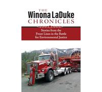 The Winona LaDuke Chronicles: Stories from the Front Lines in the Battle for Environmental Justice
