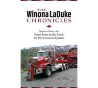 The Winona LaDuke Chronicles : Stories from the Front Lines in the Battle for Environmental Justice