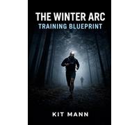 The Winter Arc Training Blueprint: Build Strength, Discipline, and Consistency When Motivation Is Low