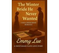 The Winter Bride He Never Wanted: A MAIL- ORDER BRIDE ROMANCE (SWEETGRASS FLATS)