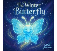 The Winter Butterfly: The Winter Butterfly is a Christmas story book adventure, illustrating the changing nature of life and how we grow with it.