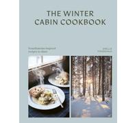 The Winter Cabin Cookbook: Scandinavian-inspired recipes to share